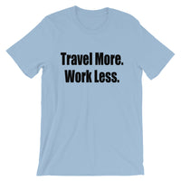 Travel More. Work Less. Tee