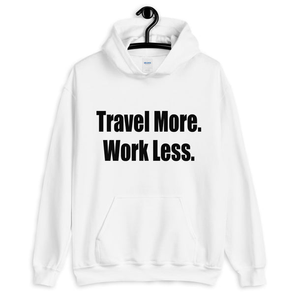 Travel More. Work Less. Hoodie