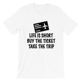 Life is Short Buy the Ticket Tee