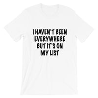 I Haven't Been Everywhere Tee