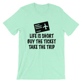 Life is Short Buy the Ticket Tee