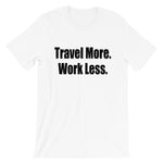 Travel More. Work Less. Tee