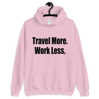 Travel More. Work Less. Hoodie