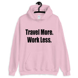 Travel More. Work Less. Hoodie