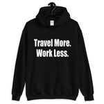Travel More. Work Less. Hoodie
