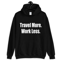 Travel More. Work Less. Hoodie
