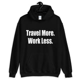 Travel More. Work Less. Hoodie